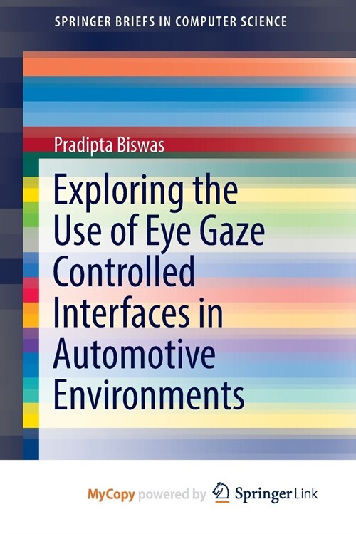 Exploring the Use of Eye Gaze Controlled Interfaces in Automotive Environments (Paperback)