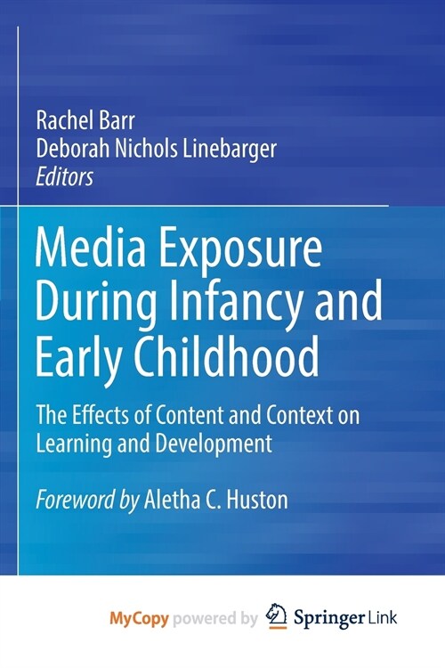 Media Exposure During Infancy and Early Childhood : The Effects of Content and Context on Learning and Development (Paperback)