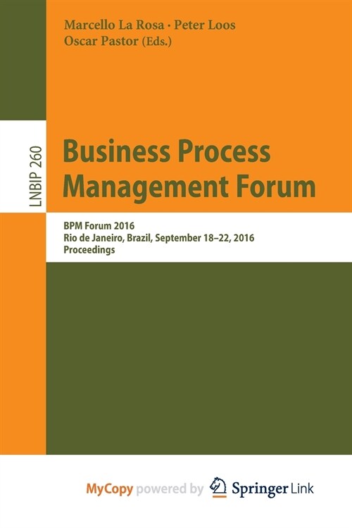 Business Process Management Forum : BPM Forum 2016, Rio de Janeiro, Brazil, September 18-22, 2016, Proceedings (Paperback)