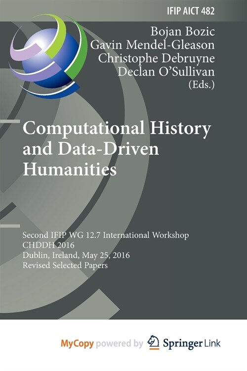 Computational History and Data-Driven Humanities : Second IFIP WG 12.7 International Workshop, CHDDH 2016, Dublin, Ireland, May 25, 2016, Revised Sele (Paperback)