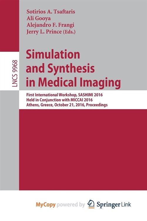 Simulation and Synthesis in Medical Imaging : First International Workshop, SASHIMI 2016, Held in Conjunction with MICCAI 2016, Athens, Greece, Octobe (Paperback)