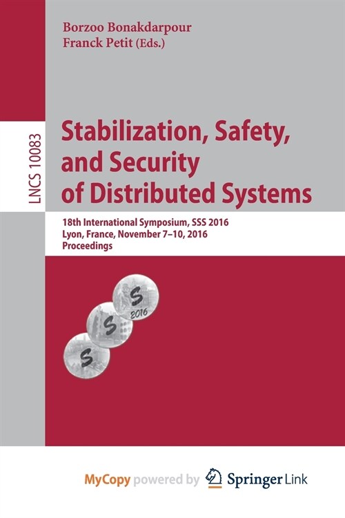 Stabilization, Safety, and Security of Distributed Systems : 18th International Symposium, SSS 2016, Lyon, France, November 7-10, 2016, Proceedings (Paperback)