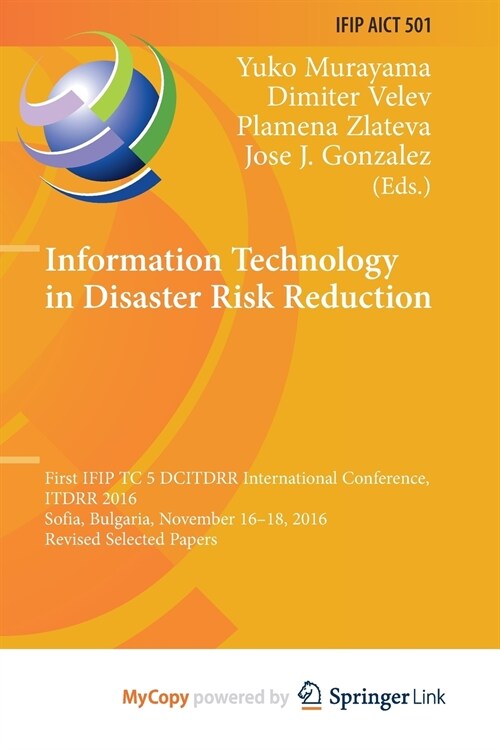 Information Technology in Disaster Risk Reduction : First IFIP TC 5 DCITDRR International Conference, ITDRR 2016, Sofia, Bulgaria, November 16-18, 201 (Paperback)