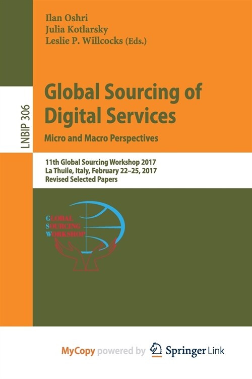 Global Sourcing of Digital Services : Micro and Macro Perspectives : 11th Global Sourcing Workshop 2017, La Thuile, Italy, February 22-25, 2017, Revis (Paperback)