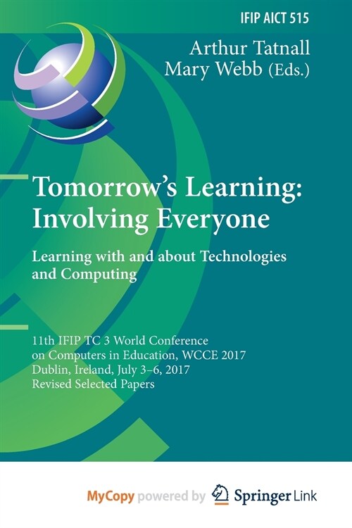 Tomorrows Learning : Involving Everyone. Learning with and about Technologies and Computing : 11th IFIP TC 3 World Conference on Computers in Educati (Paperback)