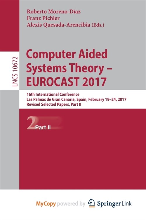 Computer Aided Systems Theory - EUROCAST 2017 : 16th International Conference, Las Palmas de Gran Canaria, Spain, February 19-24, 2017, Revised Select (Paperback)