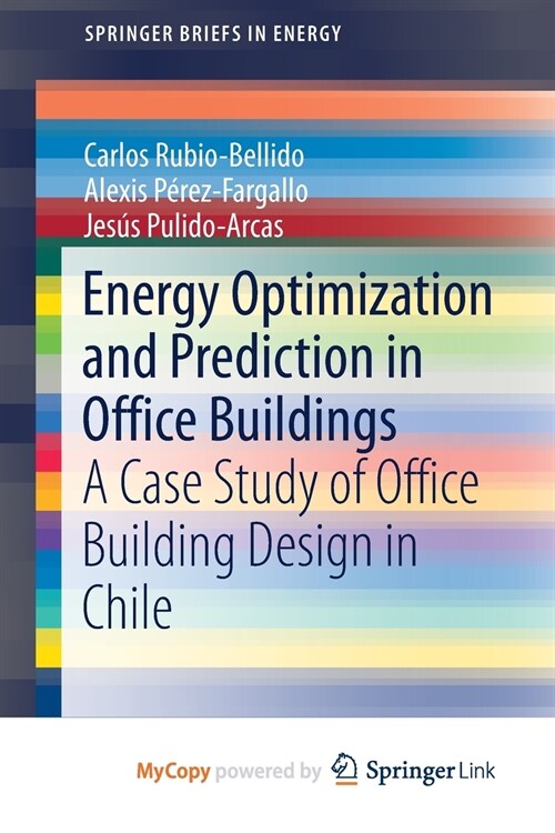 Energy Optimization and Prediction in Office Buildings : A Case Study of Office Building Design in Chile (Paperback)