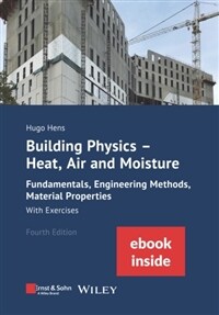 Building Physics: Heat, Air and Moisture: Fundamentals, Engineering Methods, Material Properties with Exercises, 4e (Incl. eBook as Pdf) (Paperback, 4)
