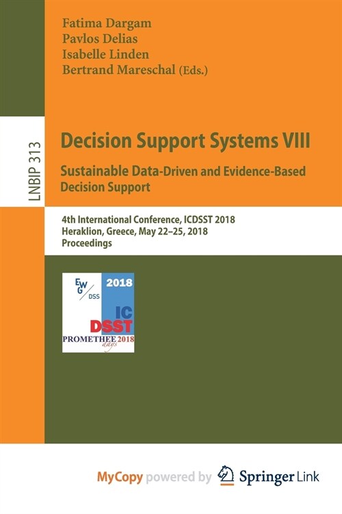 Decision Support Systems VIII : Sustainable Data-Driven and Evidence-Based Decision Support : 4th International Conference, ICDSST 2018, Heraklion, Gr (Paperback)