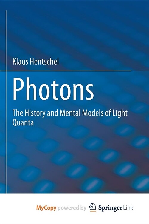 Photons : The History and Mental Models of Light Quanta (Paperback)