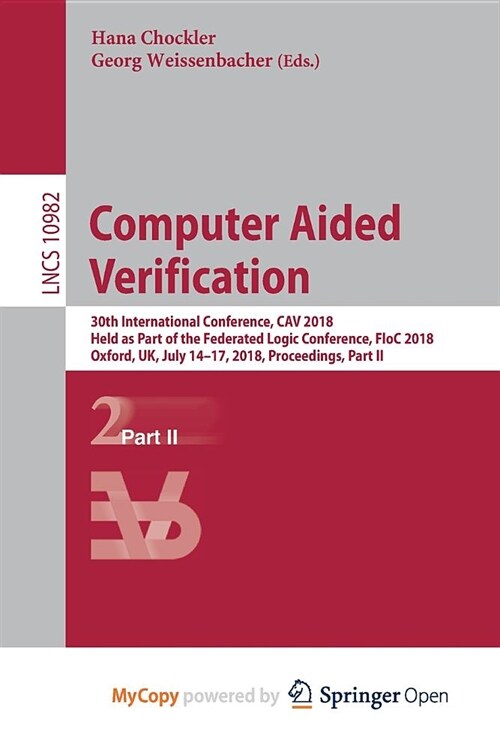 Computer Aided Verification : 30th International Conference, CAV 2018, Held as Part of the Federated Logic Conference, FloC 2018, Oxford, UK, July 14- (Paperback)