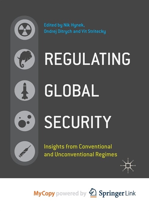 Regulating Global Security : Insights from Conventional and Unconventional Regimes (Paperback)