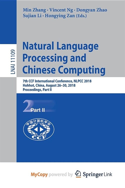 Natural Language Processing and Chinese Computing : 7th CCF International Conference, NLPCC 2018, Hohhot, China, August 26-30, 2018, Proceedings, Part (Paperback)