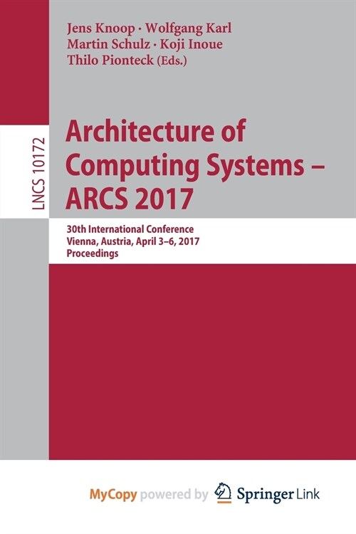 Architecture of Computing Systems - ARCS 2017 : 30th International Conference, Vienna, Austria, April 3-6, 2017, Proceedings (Paperback)