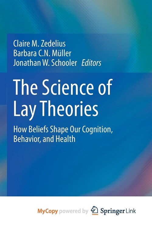 The Science of Lay Theories : How Beliefs Shape Our Cognition, Behavior, and Health (Paperback)