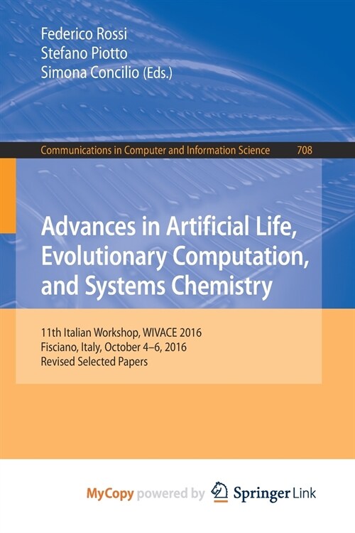 Advances in Artificial Life, Evolutionary Computation, and Systems Chemistry : 11th Italian Workshop, WIVACE 2016, Fisciano, Italy, October 4-6, 2016, (Paperback)