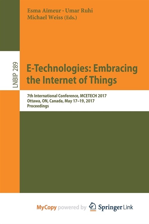 E-Technologies : Embracing the Internet of Things : 7th International Conference, MCETECH 2017, Ottawa, ON, Canada, May 17-19, 2017, Proceedings (Paperback)
