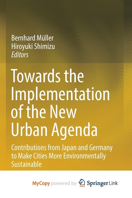 Towards the Implementation of the New Urban Agenda : Contributions from Japan and Germany to Make Cities More Environmentally Sustainable (Paperback)