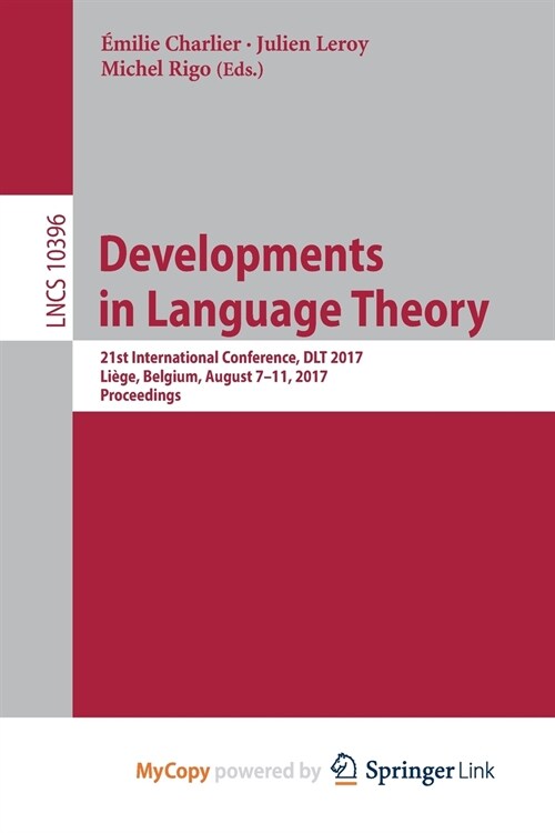 Developments in Language Theory : 21st International Conference, DLT 2017, Liege, Belgium, August 7-11, 2017, Proceedings (Paperback)