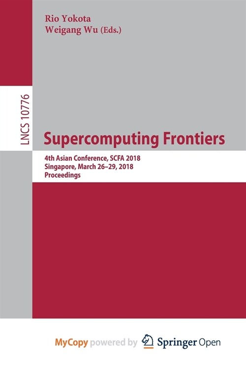 Supercomputing Frontiers : 4th Asian Conference, SCFA 2018, Singapore, March 26-29, 2018, Proceedings (Paperback)