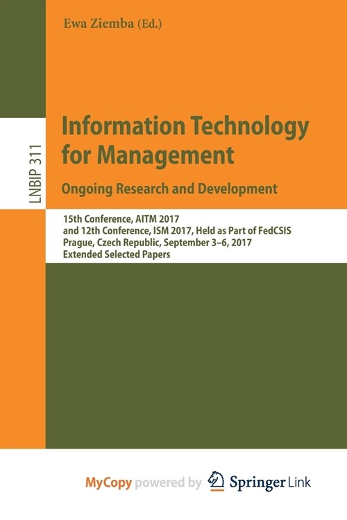Information Technology for Management. Ongoing Research and Development : 15th Conference, AITM 2017, and 12th Conference, ISM 2017, Held as Part of F (Paperback)