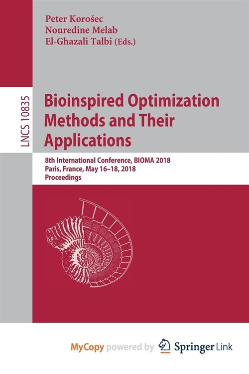 Bioinspired Optimization Methods and Their Applications : 8th International Conference, BIOMA 2018, Paris, France, May 16-18, 2018, Proceedings (Paperback)