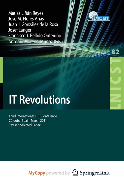 IT Revolutions : Third International ICST Conference, Cordoba, Spain, March 23-25, 2011, Revised Selected Papers (Paperback)