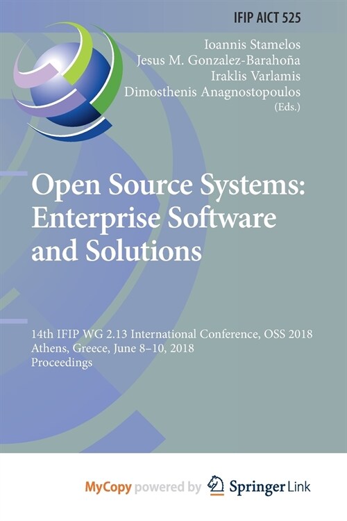 Open Source Systems : Enterprise Software and Solutions : 14th IFIP WG 2.13 International Conference, OSS 2018, Athens, Greece, June 8-10, 2018, Proce (Paperback)