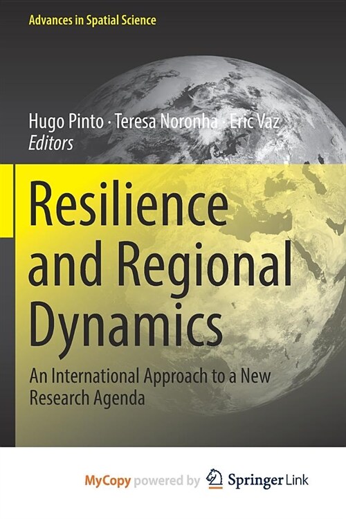 Resilience and Regional Dynamics : An International Approach to a New Research Agenda (Paperback)