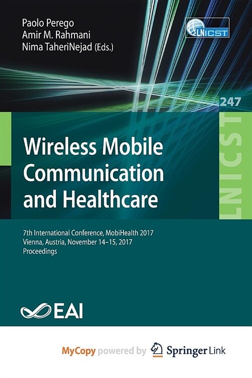 Wireless Mobile Communication and Healthcare : 7th International Conference, MobiHealth 2017, Vienna, Austria, November 14-15, 2017, Proceedings (Paperback)