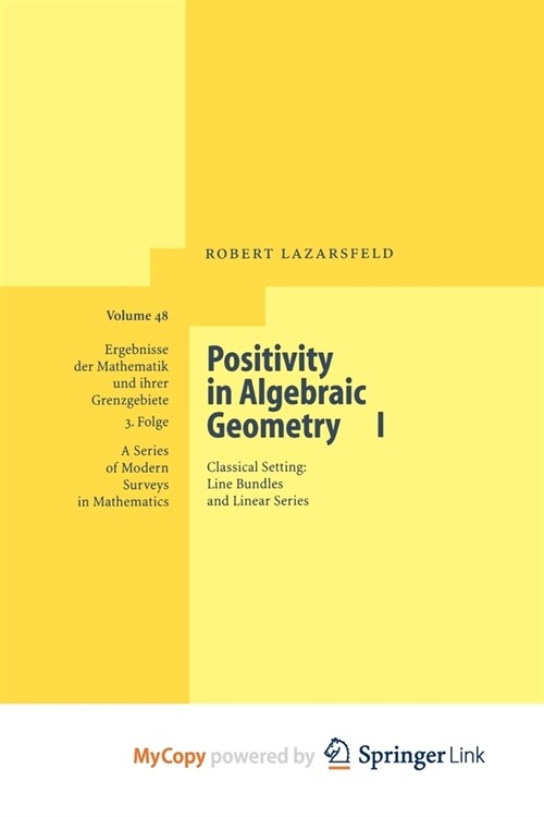 Positivity in Algebraic Geometry I : Classical Setting: Line Bundles and Linear Series (Paperback)