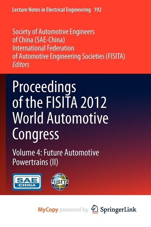 Proceedings of the FISITA 2012 World Automotive Congress : Volume 4: Future Automotive Powertrains (II) (Paperback)