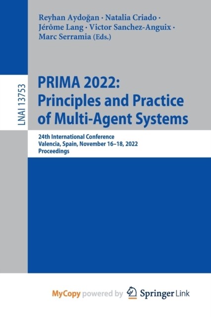 PRIMA 2022 : Principles and Practice of Multi-Agent Systems : 24th International Conference, Valencia, Spain, November 16-18, 2022, Proceedings (Paperback)