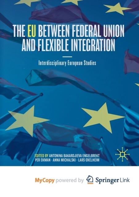 The EU between Federal Union and Flexible Integration : Interdisciplinary European Studies (Paperback)