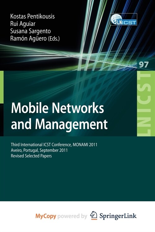 Mobile Networks and Management : Third International ICST Conference, MONAMI 2011, Aveiro, Portugal, September 21-23, 2011, Revised Selected Papers (Paperback)