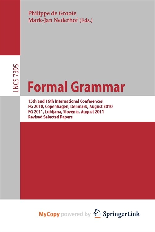 Formal Grammar : 15th and 16th International Conference on Formal GrammarFG 2010 Copenhagen, Denmark, August 2010FG 2011 Lubljana, Slovenia, August 20 (Paperback)