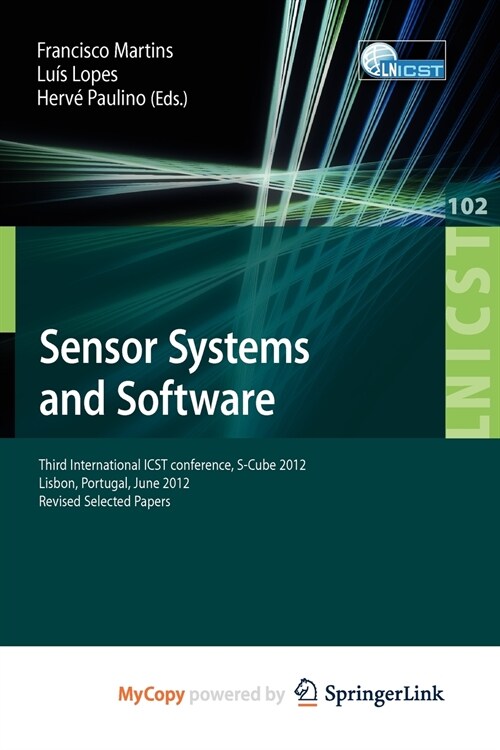 Sensor Systems and Software : Third International ICST Conference, S-Cube 2012, Lisbon, Portugal, June 4-5, 2012, Revised Selected Papers (Paperback)