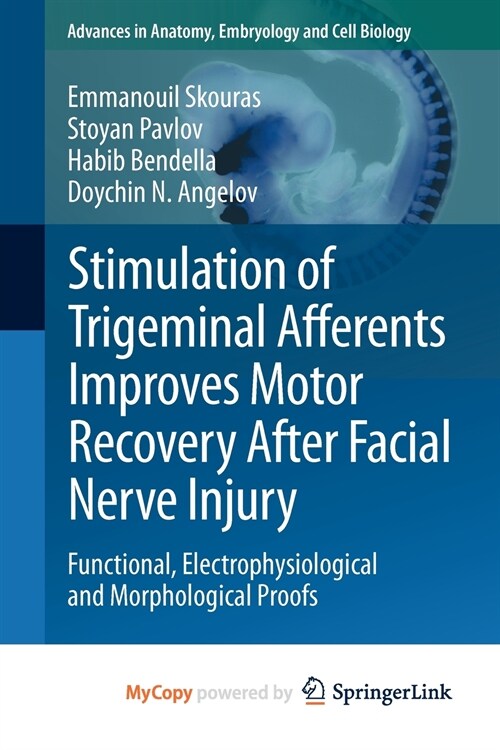 Stimulation of Trigeminal Afferents Improves Motor Recovery After Facial Nerve Injury : Functional, Electrophysiological and Morphological Proofs (Paperback)