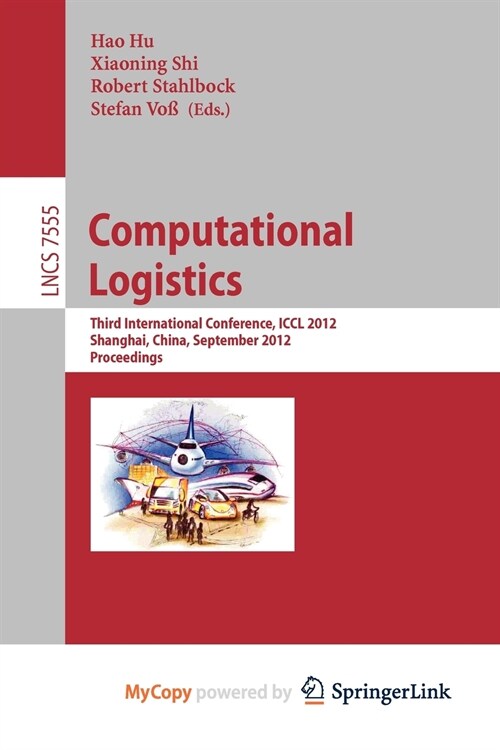 Computational Logistics : Third International Conference, ICCL 2012, Shanghai, China, September 24-26, 2012, Proceedings (Paperback)