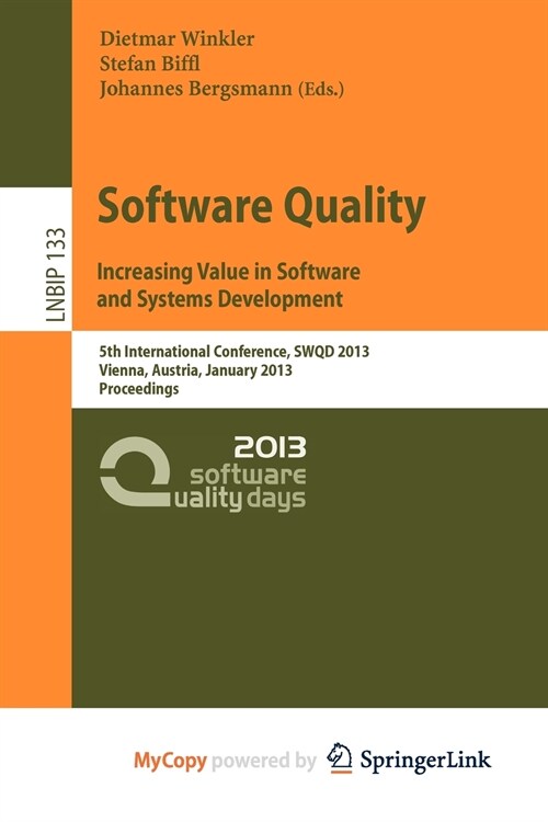 Software Quality. Increasing Value in Software and Systems Development : 5th International Conference, SWQD 2013, Vienna, Austria, January 15-17, 2013 (Paperback)