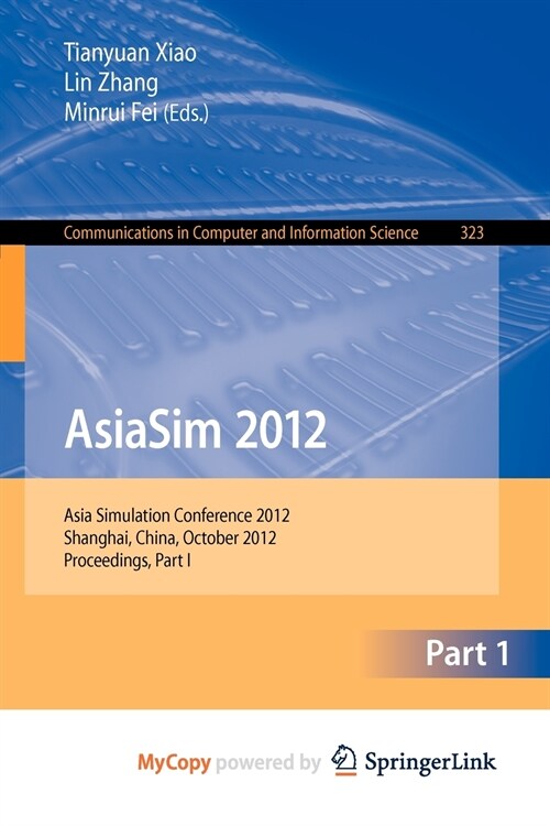 AsiaSim 2012 : Asia Simulation Conference 2012, Shanghai, China, October 27-30, 2012. Proceedings, Part I (Paperback)