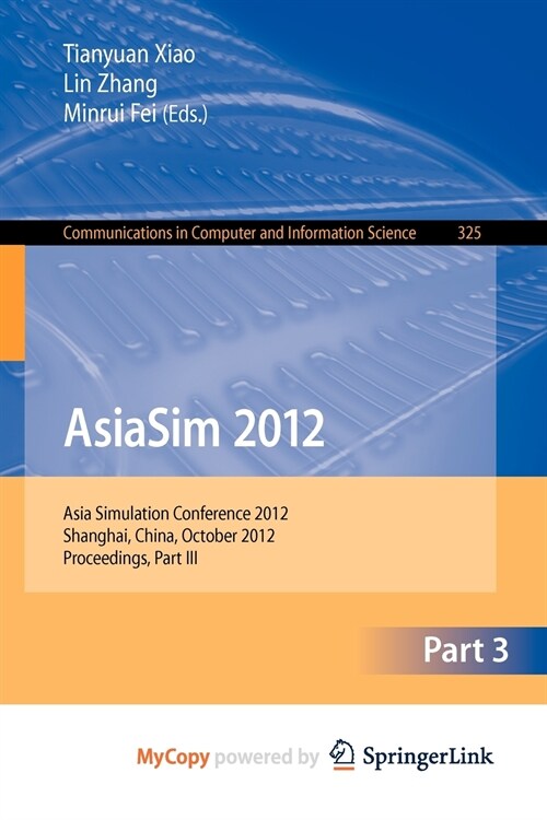 AsiaSim 2012 - Part III : Asia Simulation Conference 2012, Shanghai, China, October 27-30, 2012. Proceedings, Part III (Paperback)