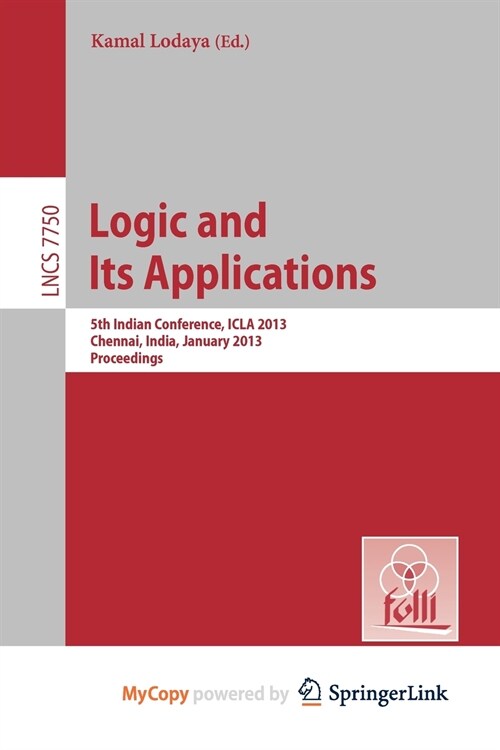 Logic and Its Applications : 5th International Conference, ICLA 2013, Chennai, India, January 10-12, 2013, Proceedings (Paperback)