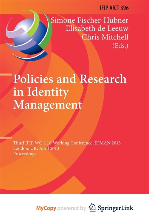 Policies and Research in Identity Management : Third IFIP WG 11.6 Working Conference, IDMAN 2013, London, UK, April 8-9, 2013, Proceedings (Paperback)