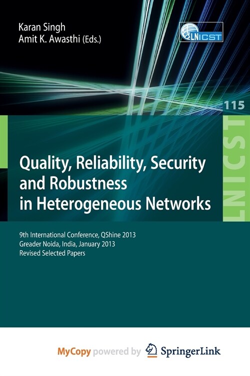 Quality, Reliability, Security and Robustness in Heterogeneous Networks : 9th International Confernce, QShine 2013, Greader Noida, India, January 11-1 (Paperback)