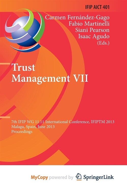 Trust Management VII : 7th IFIP WG 11.11 International Conference, IFIPTM 2013, Malaga, Spain, June 3-7, 2013, Proceedings (Paperback)