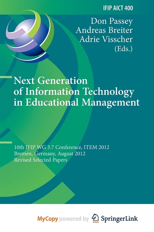Next Generation of Information Technology in Educational Management : 10th IFIP WG 3.7 Conference, ITEM 2012, Bremen, Germany, August 5-8, 2012, Revis (Paperback)