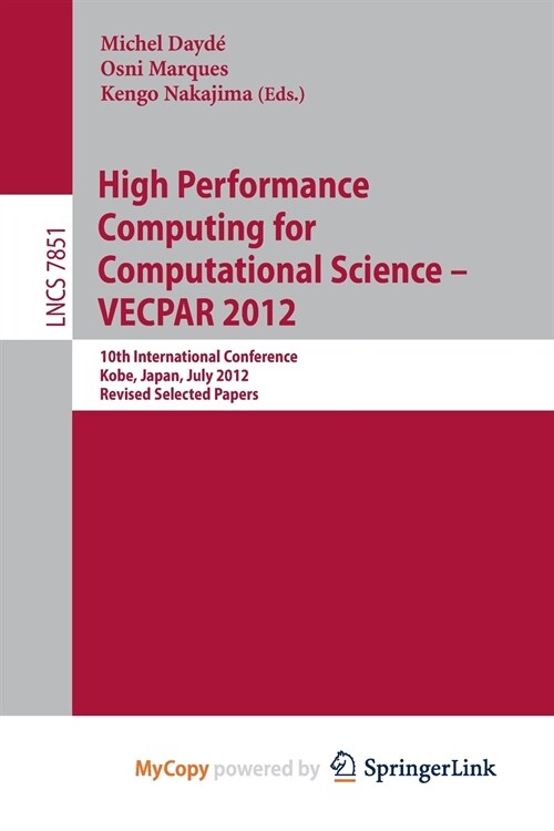 High Performance Computing for Computational Science - VECPAR 2012 : 10th International Conference, Kope, Japan, July 17-20, 2012, Revised Selected Pa (Paperback)