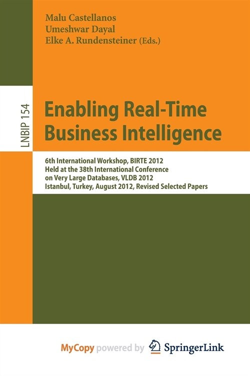 Enabling Real-Time Business Intelligence : 6th International Workshop, BIRTE 2012, Held at the 38th International Conference on Very Large Databases,  (Paperback)