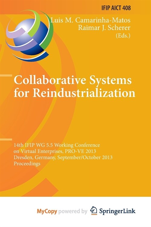 Collaborative Systems for Reindustrialization : 14th IFIP WG 5.5 Working Conference on Virtual Enterprises, PRO-VE 2013, Dresden, Germany, September 3 (Paperback)